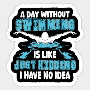 A day without swimming is like just kidding I have no idea Sticker